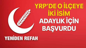 YRP’de o ilçeye iki isim adaylık için başvurdu
